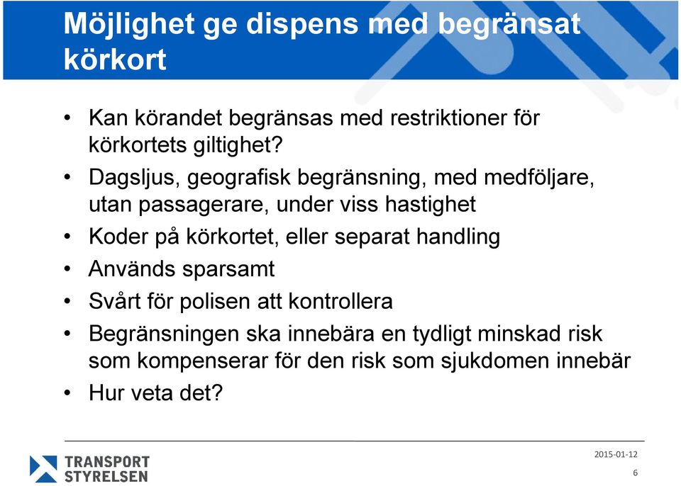 Dagsljus, geografisk begränsning, med medföljare, utan passagerare, under viss hastighet Koder på