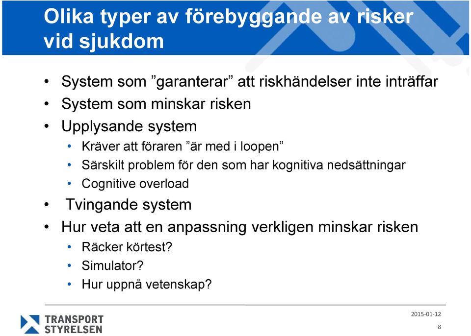 Särskilt problem för den som har kognitiva nedsättningar Cognitive overload Tvingande system