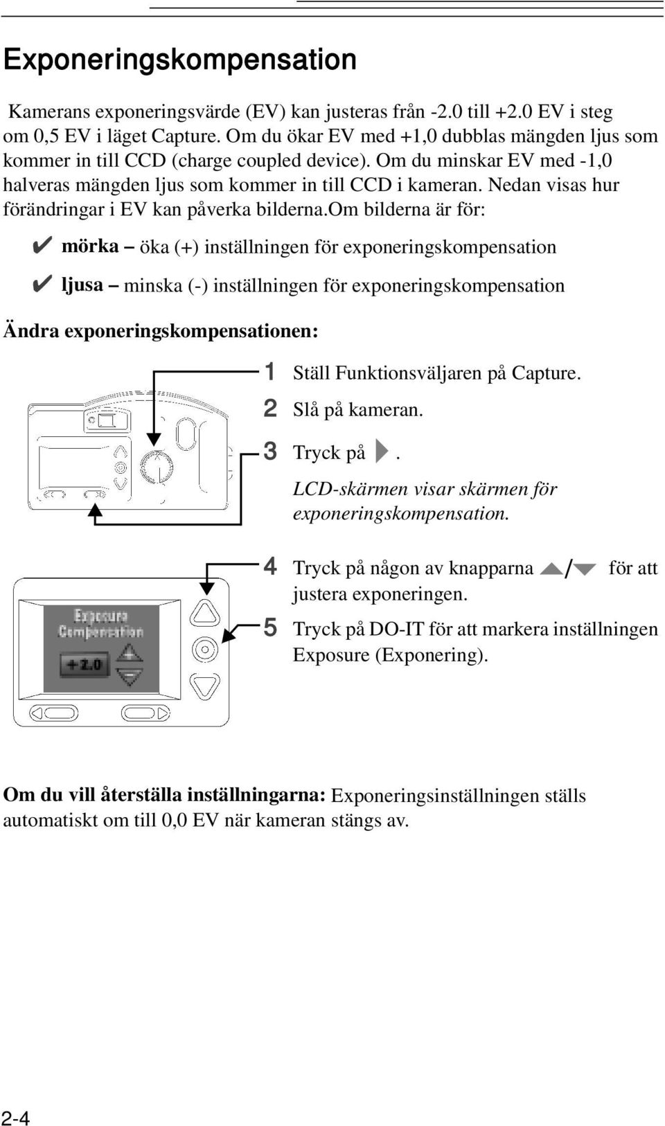 Nedan visas hur förändringar i EV kan påverka bilderna.