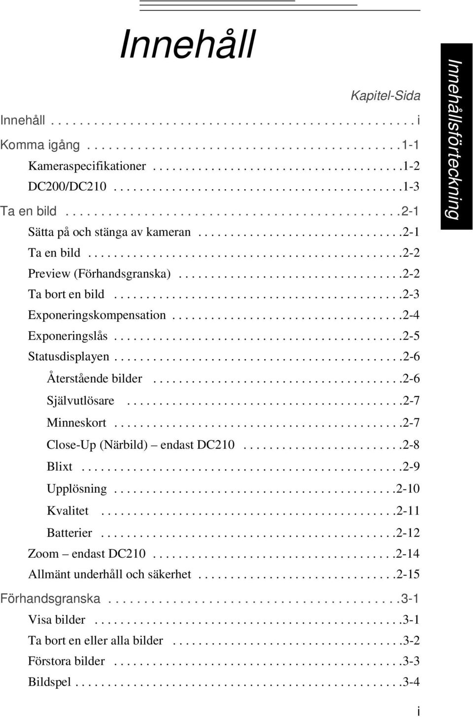 ................................................2-2 Preview (Förhandsgranska)...................................2-2 Ta bort en bild.............................................2-3 Exponeringskompensation.