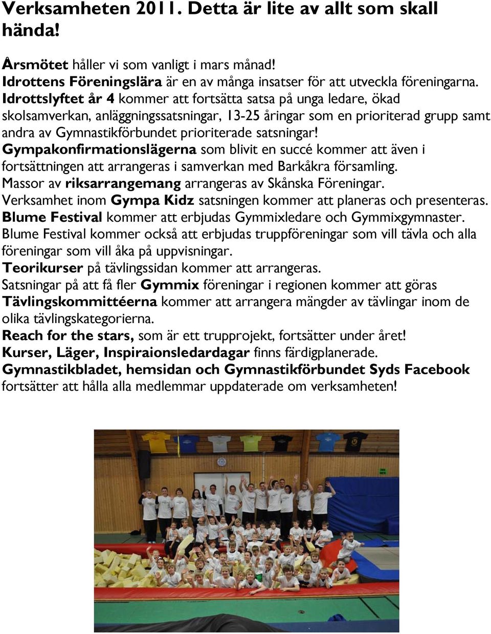 satsningar! Gympakonfirmationslägerna som blivit en succé kommer att även i fortsättningen att arrangeras i samverkan med Barkåkra församling.