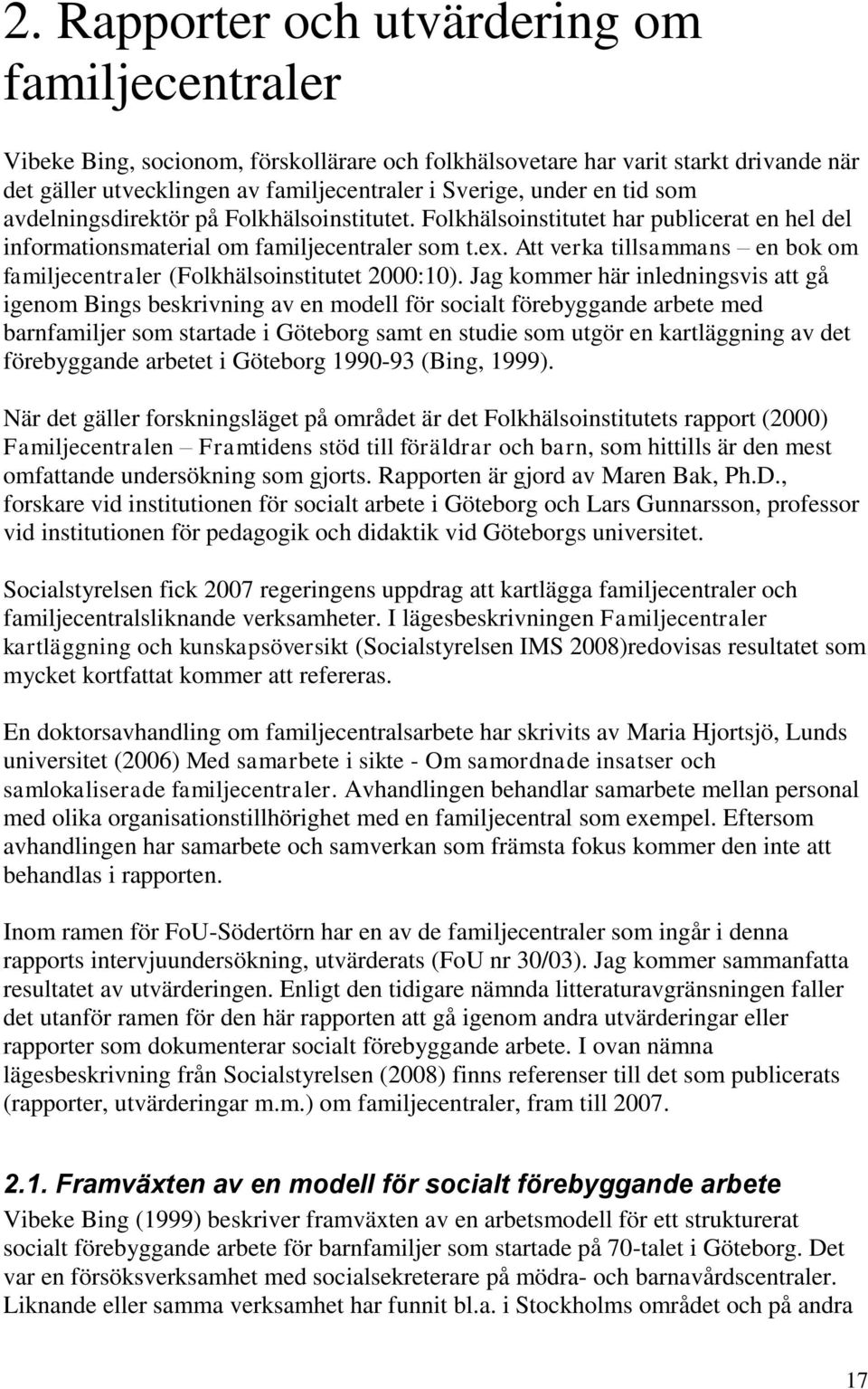 Att verka tillsammans en bok om familjecentraler (Folkhälsoinstitutet 2000:10).