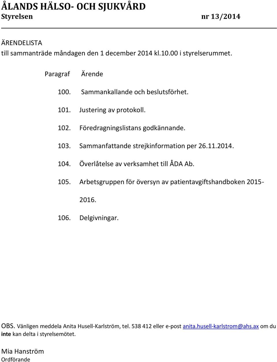 Sammanfattande strejkinformation per 26.11.2014. 104. Överlåtelse av verksamhet till ÅDA Ab. 105.