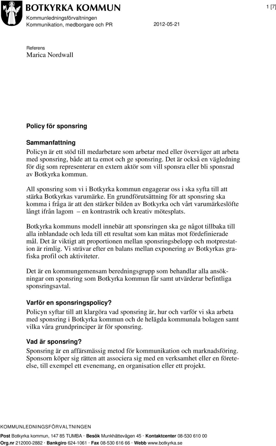 All sponsring som vi i Botkyrka kommun engagerar oss i ska syfta till att stärka Botkyrkas varumärke.