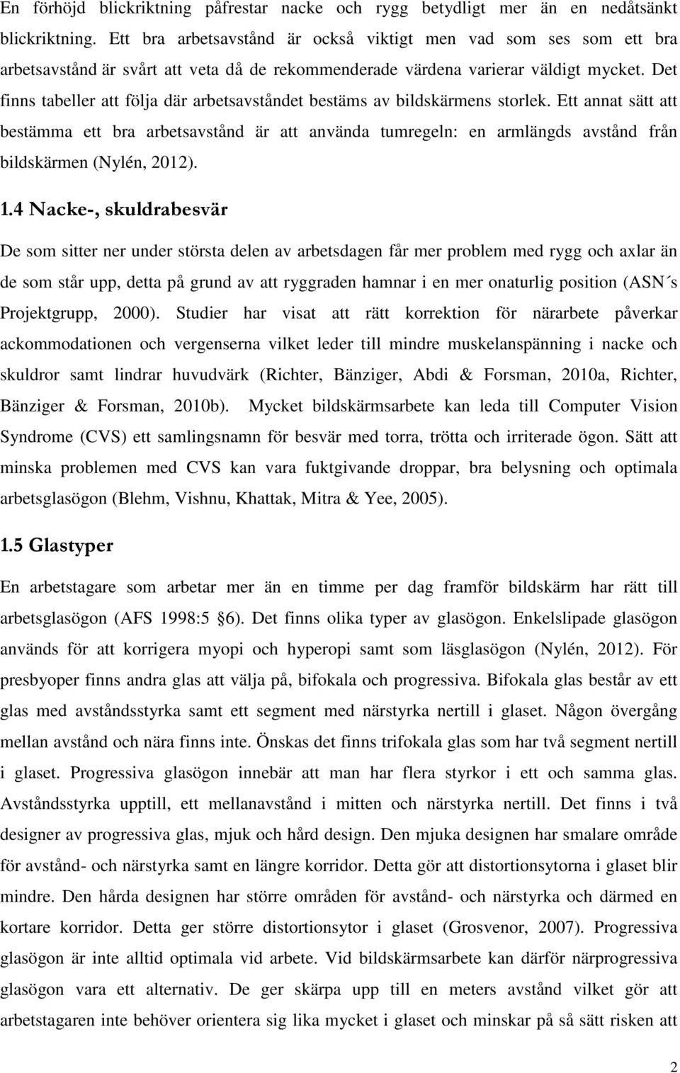 Det finns tabeller att följa där arbetsavståndet bestäms av bildskärmens storlek.