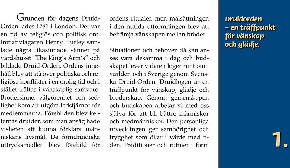 Ordens innehåll blev att stå över politiska och religiösa konflikter i en orolig tid och i stället träffas i vänskaplig samvaro.