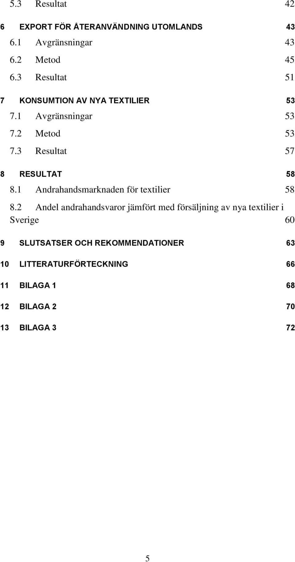 3 Resultat 57 8 RESULTAT 58 8.1 Andrahandsmarknaden för textilier 58 8.