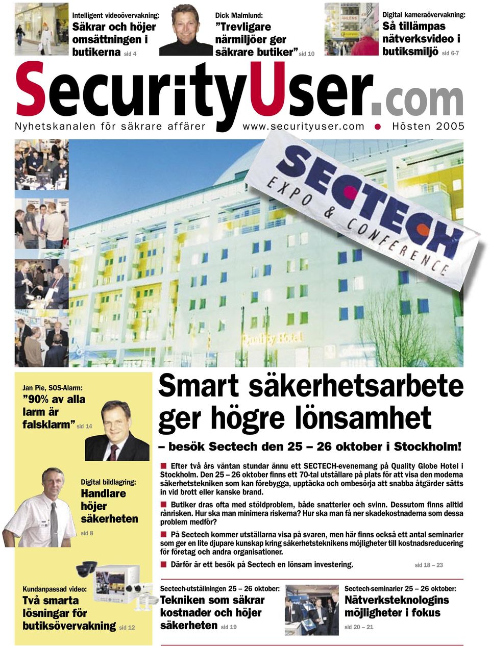 com Hösten 2005 Jan Pie, SOS-Alarm: 90% av alla larm är falsklarm sid 14 Smart säkerhetsarbete ger högre lönsamhet besök Sectech den 25 26 oktober i Stockholm!