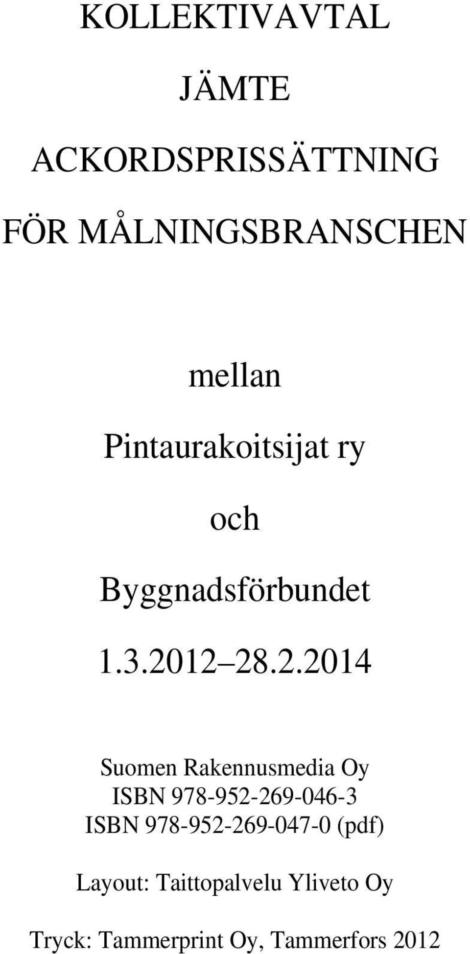 12 28.2.2014 Suomen Rakennusmedia Oy ISBN 978-952-269-046-3 ISBN