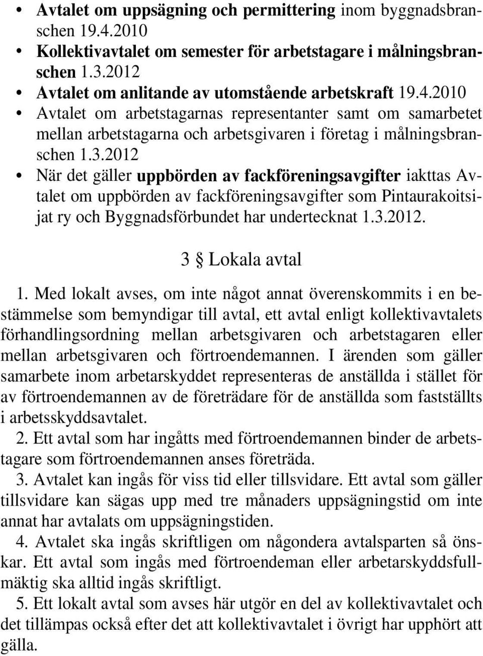 2010 Avtalet om arbetstagarnas representanter samt om samarbetet mellan arbetstagarna och arbetsgivaren i företag i målningsbranschen 1.3.