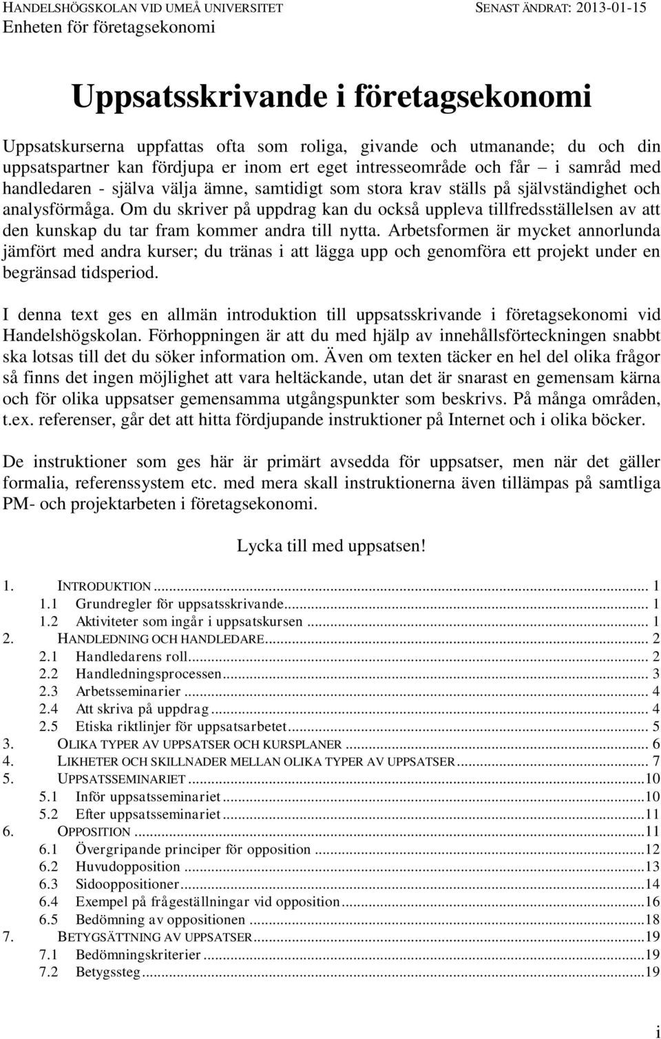 Om du skriver på uppdrag kan du också uppleva tillfredsställelsen av att den kunskap du tar fram kommer andra till nytta.