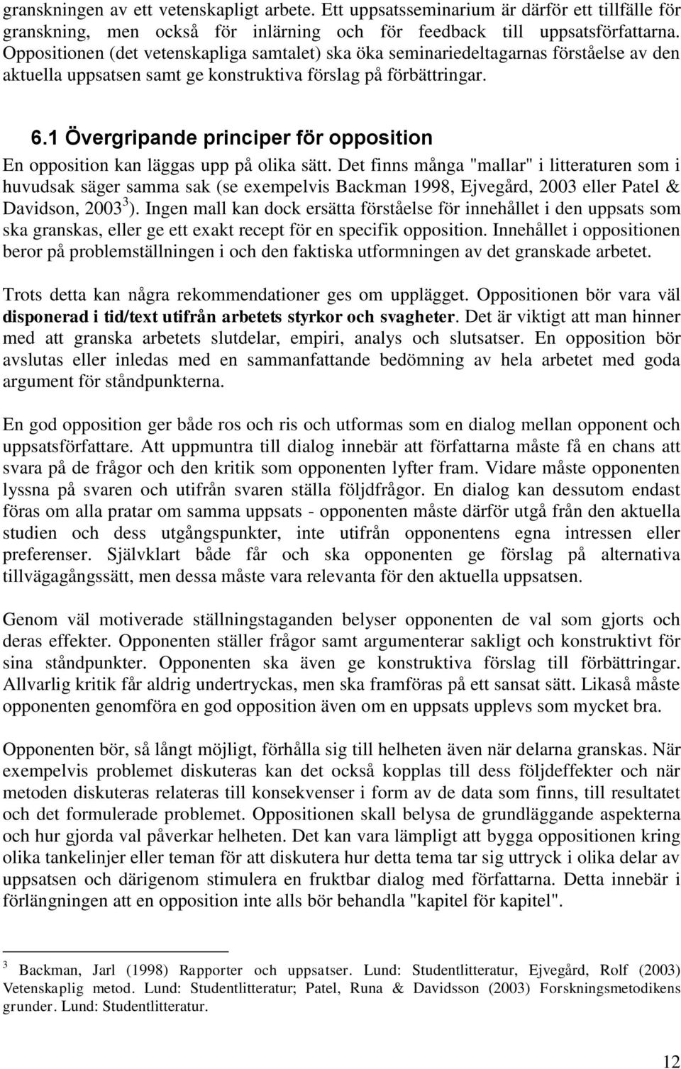 1 Övergripande principer för opposition En opposition kan läggas upp på olika sätt.