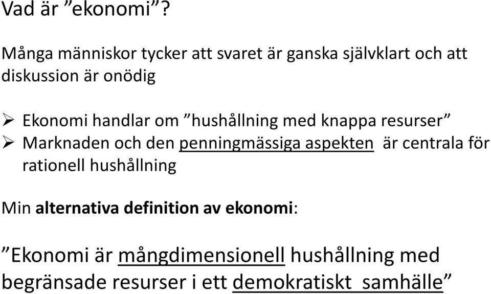 Ekonomi handlar om hushållning med knappa resurser Marknaden och den penningmässiga