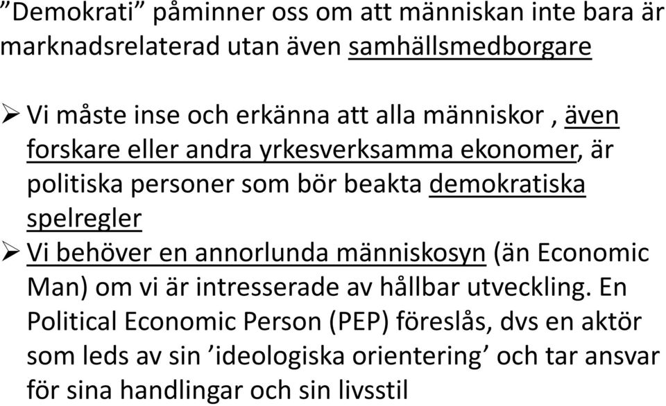 spelregler Vi behöver en annorlunda människosyn (än Economic Man) om vi är intresserade av hållbar utveckling.