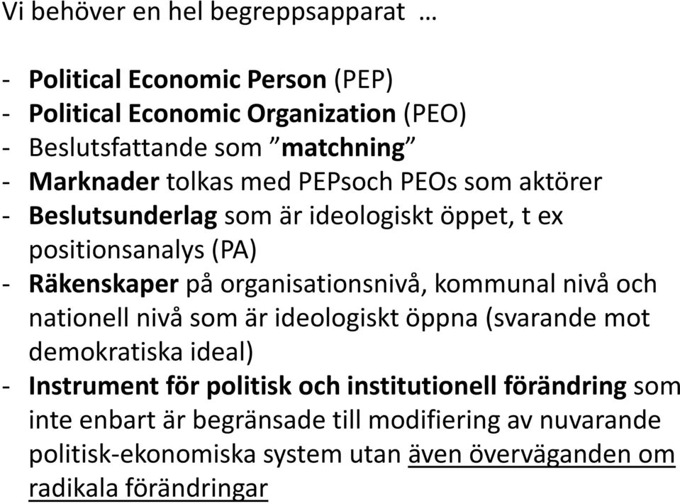 organisationsnivå, kommunal nivå och nationell nivå som är ideologiskt öppna (svarande mot demokratiska ideal) - Instrument för politisk och