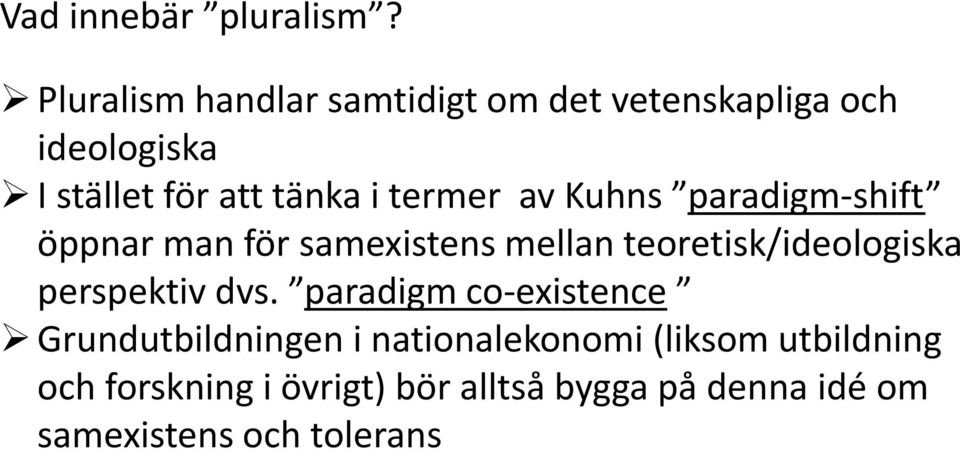 termer av Kuhns paradigm-shift öppnar man för samexistens mellan teoretisk/ideologiska