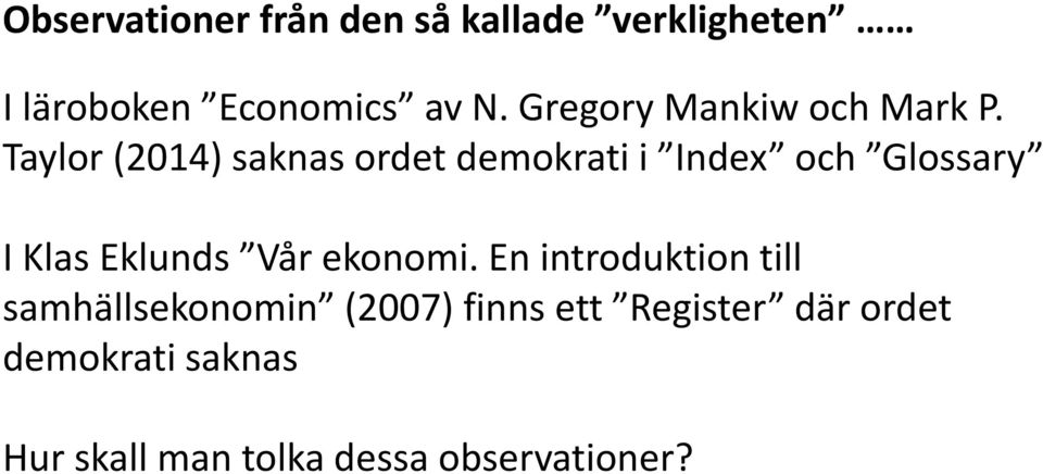 Taylor (2014) saknas ordet demokrati i Index och Glossary I Klas Eklunds Vår