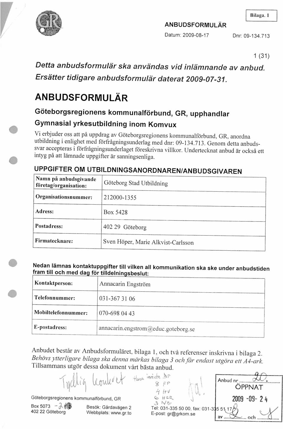 fax 031-3 551 17 Göteborgsregionens kommunalförbund, GR 2009-09- 2 4 ÖPPNAT Anbud nr- Tillsammans utgör dessa dokument vårt bästa anbud.