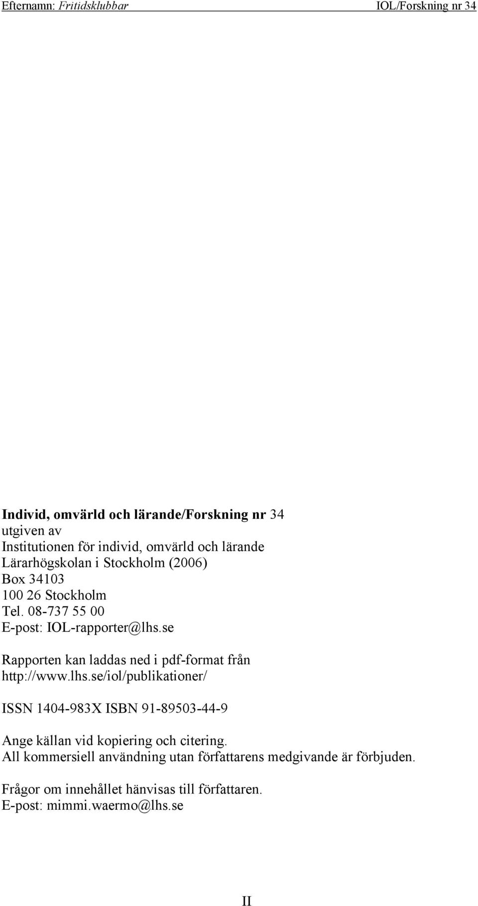 se Rapporten kan laddas ned i pdf-format från http://www.lhs.