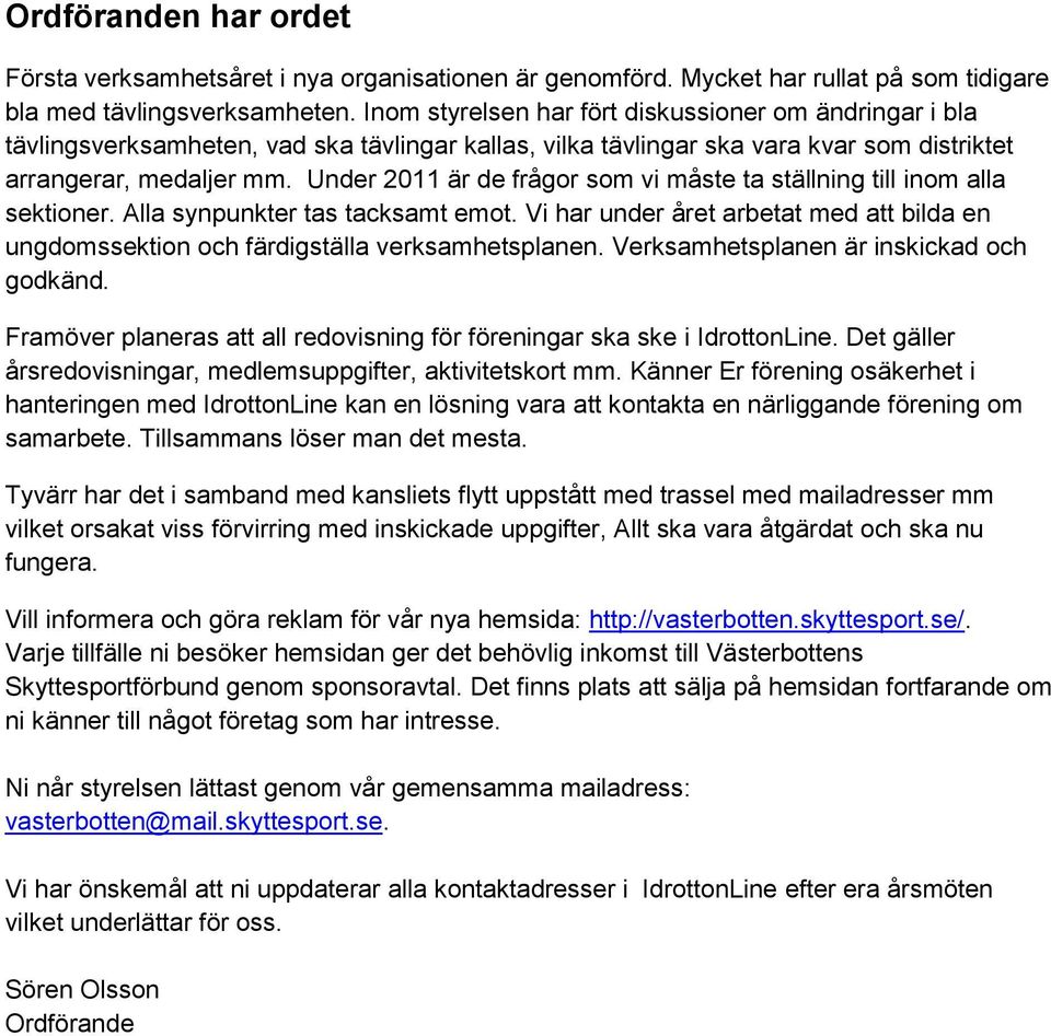 Under 2011 är de frågor som vi måste ta ställning till inom alla sektioner. Alla synpunkter tas tacksamt emot.