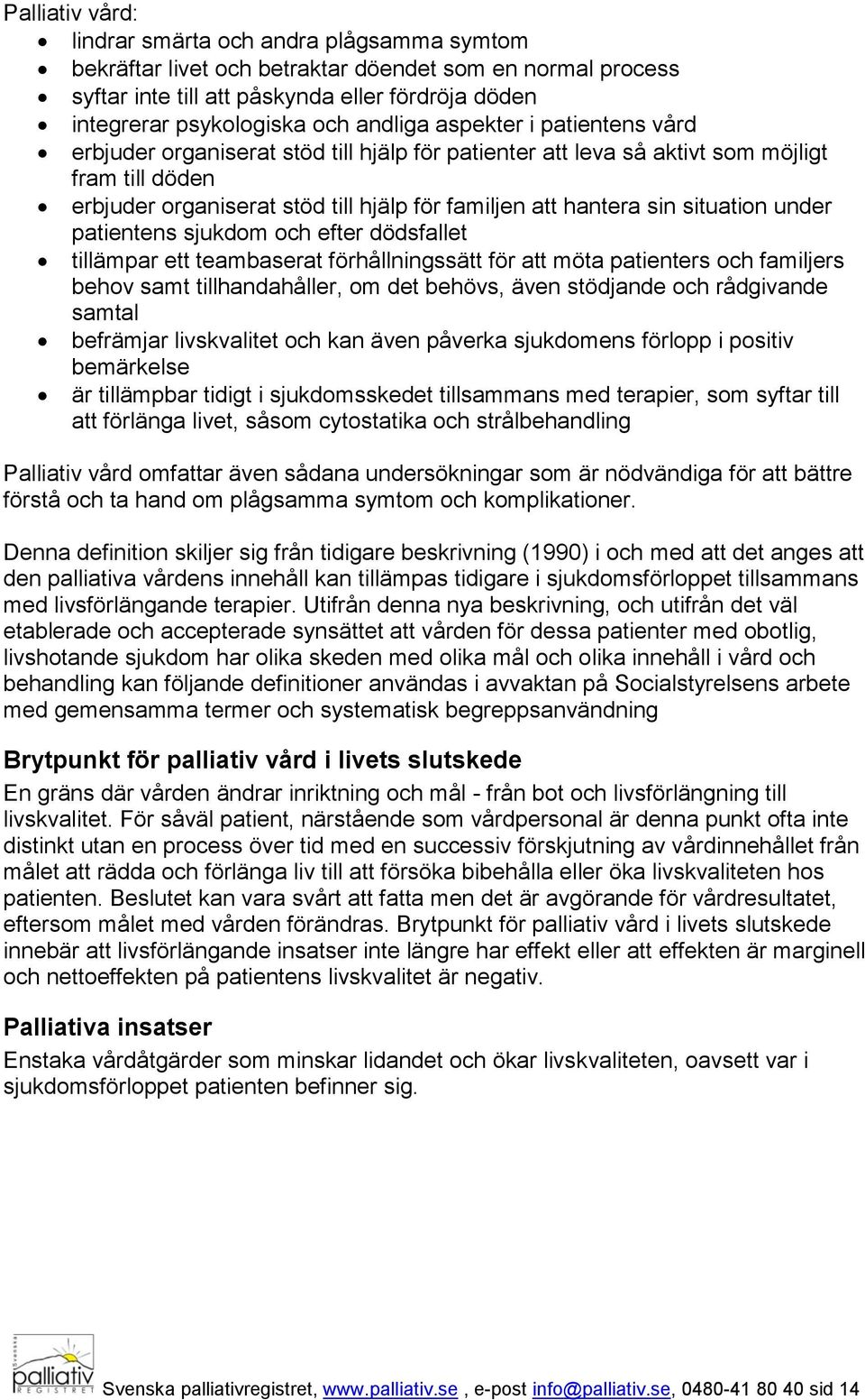 situation under patientens sjukdom och efter dödsfallet tillämpar ett teambaserat förhållningssätt för att möta patienters och familjers behov samt tillhandahåller, om det behövs, även stödjande och