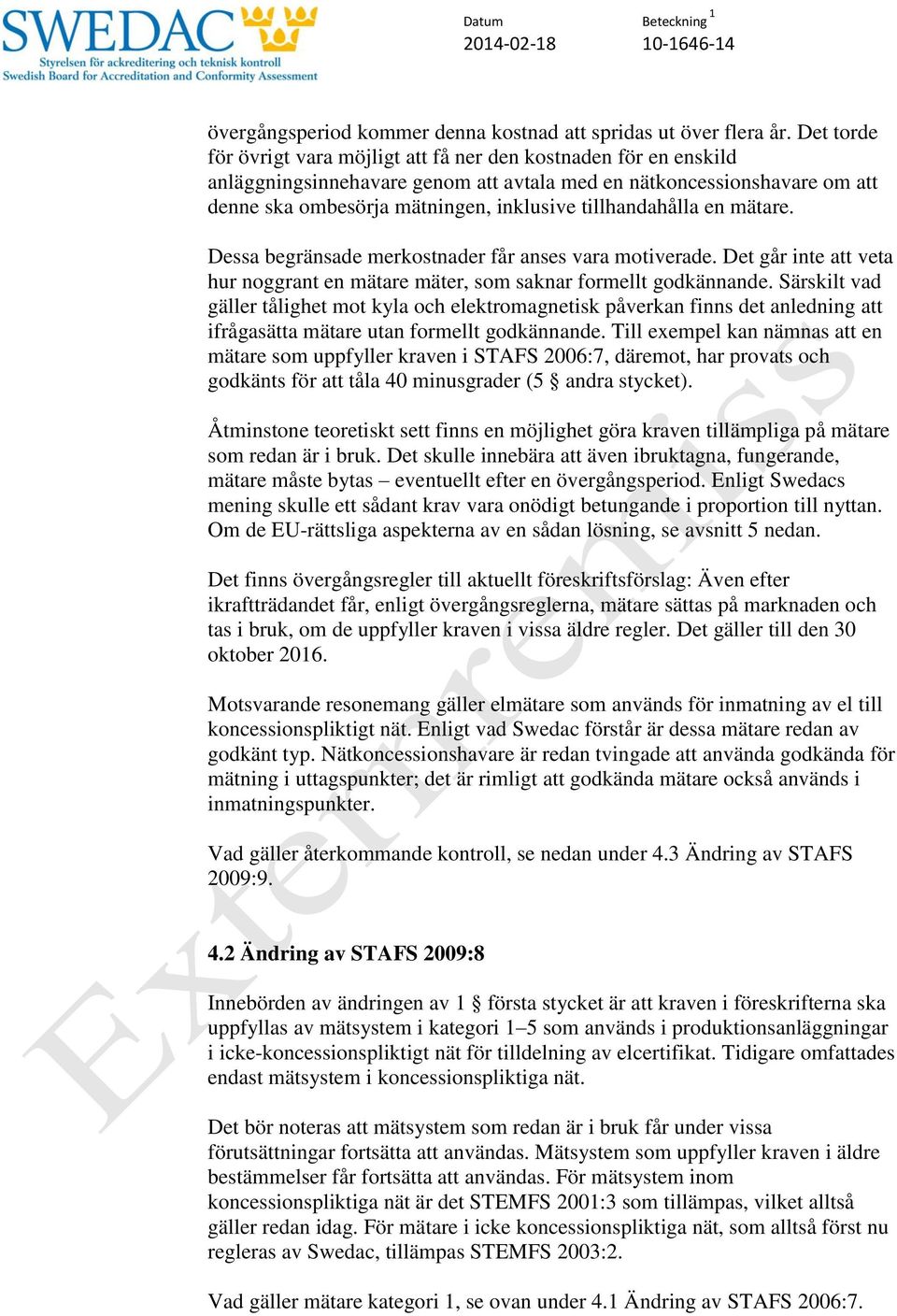 tillhandahålla en mätare. Dessa begränsade merkostnader får anses vara motiverade. Det går inte att veta hur noggrant en mätare mäter, som saknar formellt godkännande.