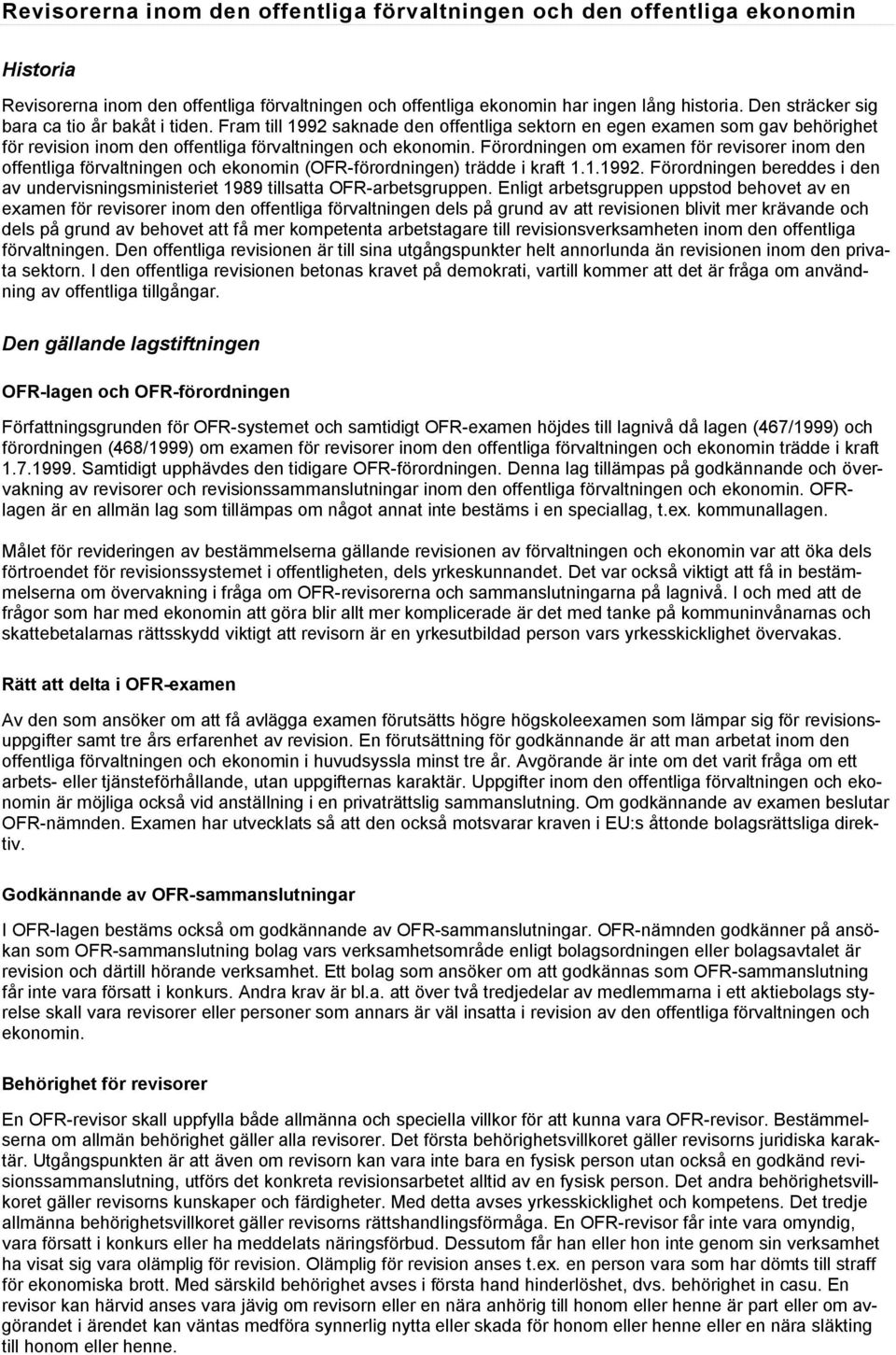 Förordningen om examen för revisorer inom den offentliga förvaltningen och ekonomin (OFR förordningen) trädde i kraft 1.1.1992.