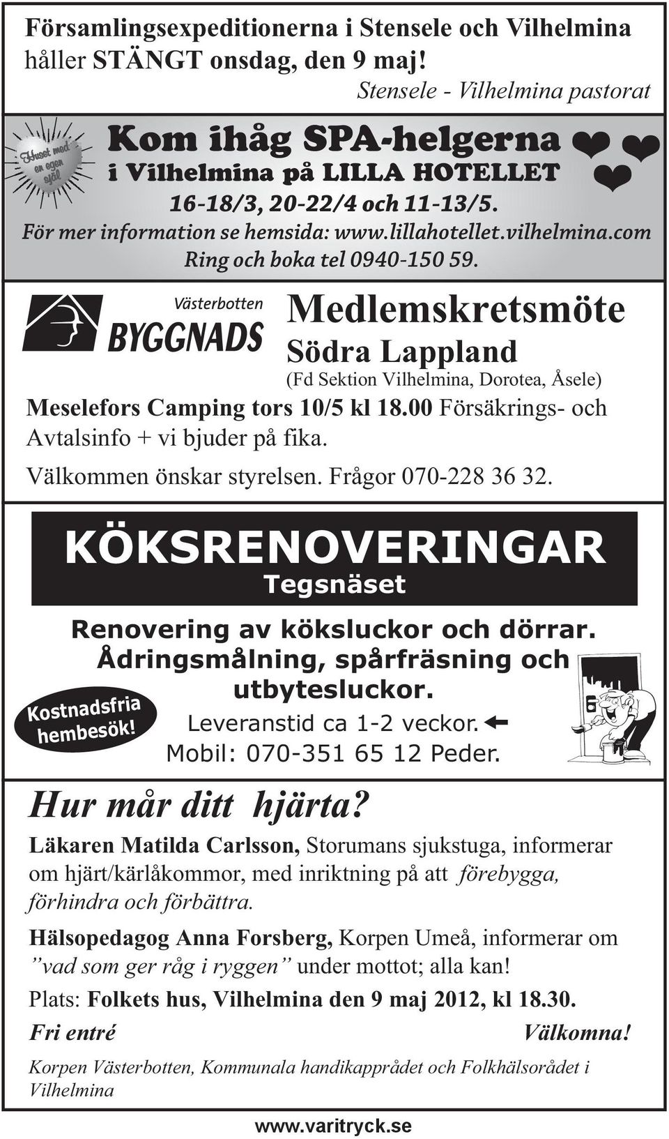 com Ring och boka tel 0940-150 59. Medlemskretsmöte Södra Lappland (Fd Sektion Vilhelmina, Dorotea, Åsele) Meselefors Camping tors 10/5 kl 18.00 Försäkrings- och Avtalsinfo + vi bjuder på fika.