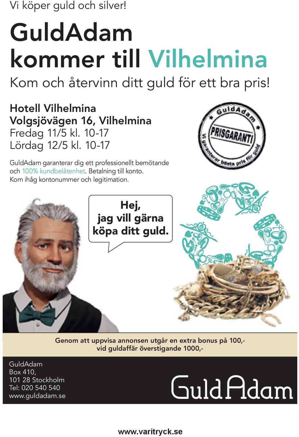 10-17 GuldAdam garanterar dig ett professionellt bemötande och 100% kundbelåtenhet. Betalning till konto.