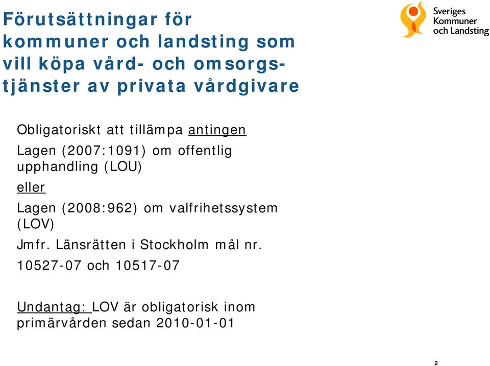 upphandling (LOU) eller Lagen (2008:962) om valfrihetssystem (LOV) Jmfr.