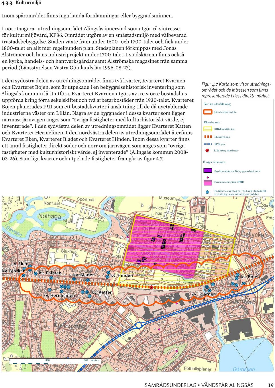 Staden växte fram under 1600- och 1700-talet och fick under 1800-talet en allt mer regelbunden plan. Stadsplanen förknippas med Jonas Alströmer och hans industriprojekt under 1700-talet.