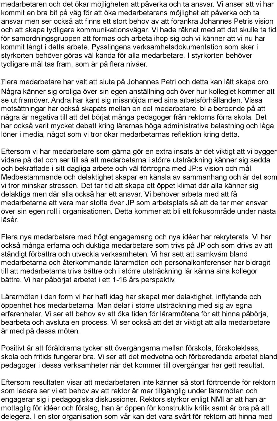 tydligare kommunikationsvägar. Vi hade räknat med att det skulle ta tid för samordningsgruppen att formas och arbeta ihop sig och vi känner att vi nu har kommit långt i detta arbete.
