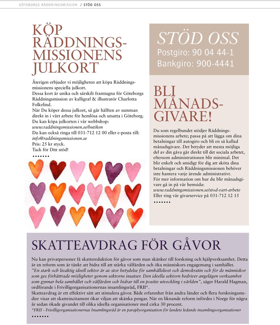 När Du köper dessa julkort, så går hälften av summan direkt in i vårt arbete för hemlösa och utsatta i Göteborg. Du kan köpa julkorten i vår webbshop: www.raddningsmissionen.