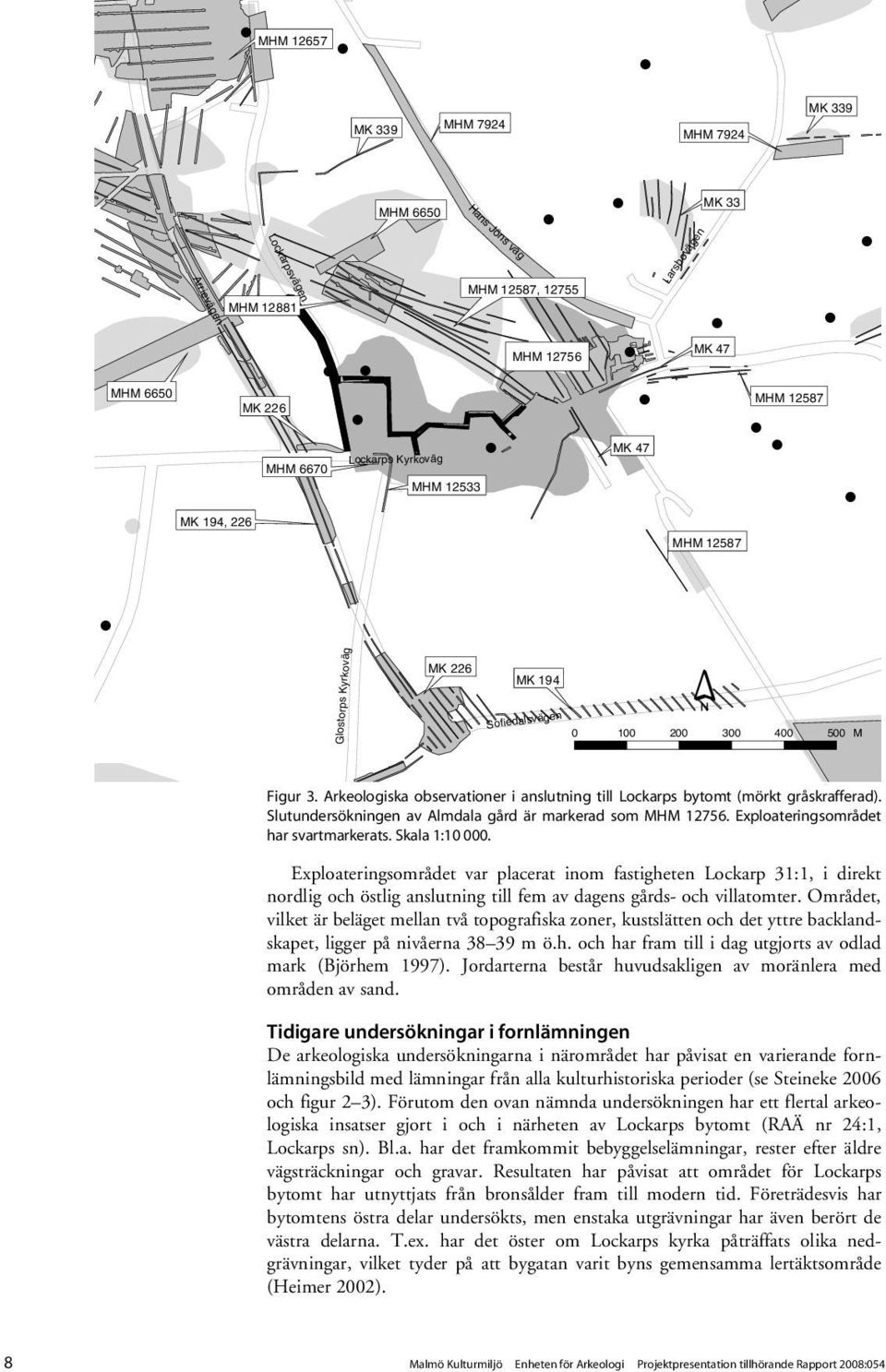 Arkeologiska observationer i anslutning till Lockarps bytomt (mörkt gråskrafferad). Slutundersökningen av Almdala gård är markerad som MHM 12756. Exploateringsområdet har svartmarkerats.