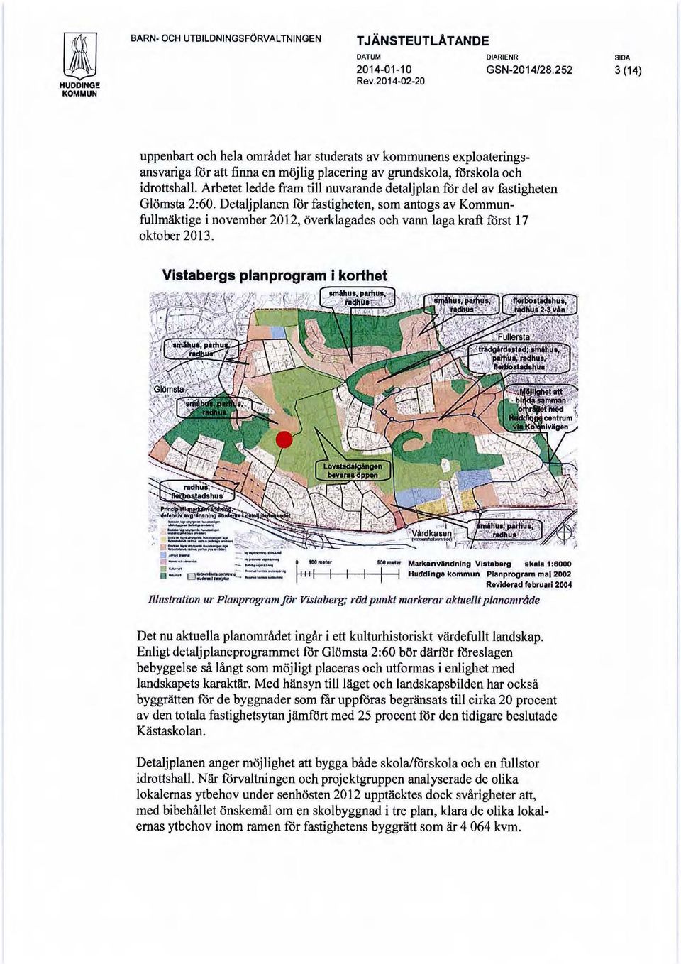 Arbetet ledde fram till nuvarande detaljplan för del av fastigheten Glömsta 2:60.