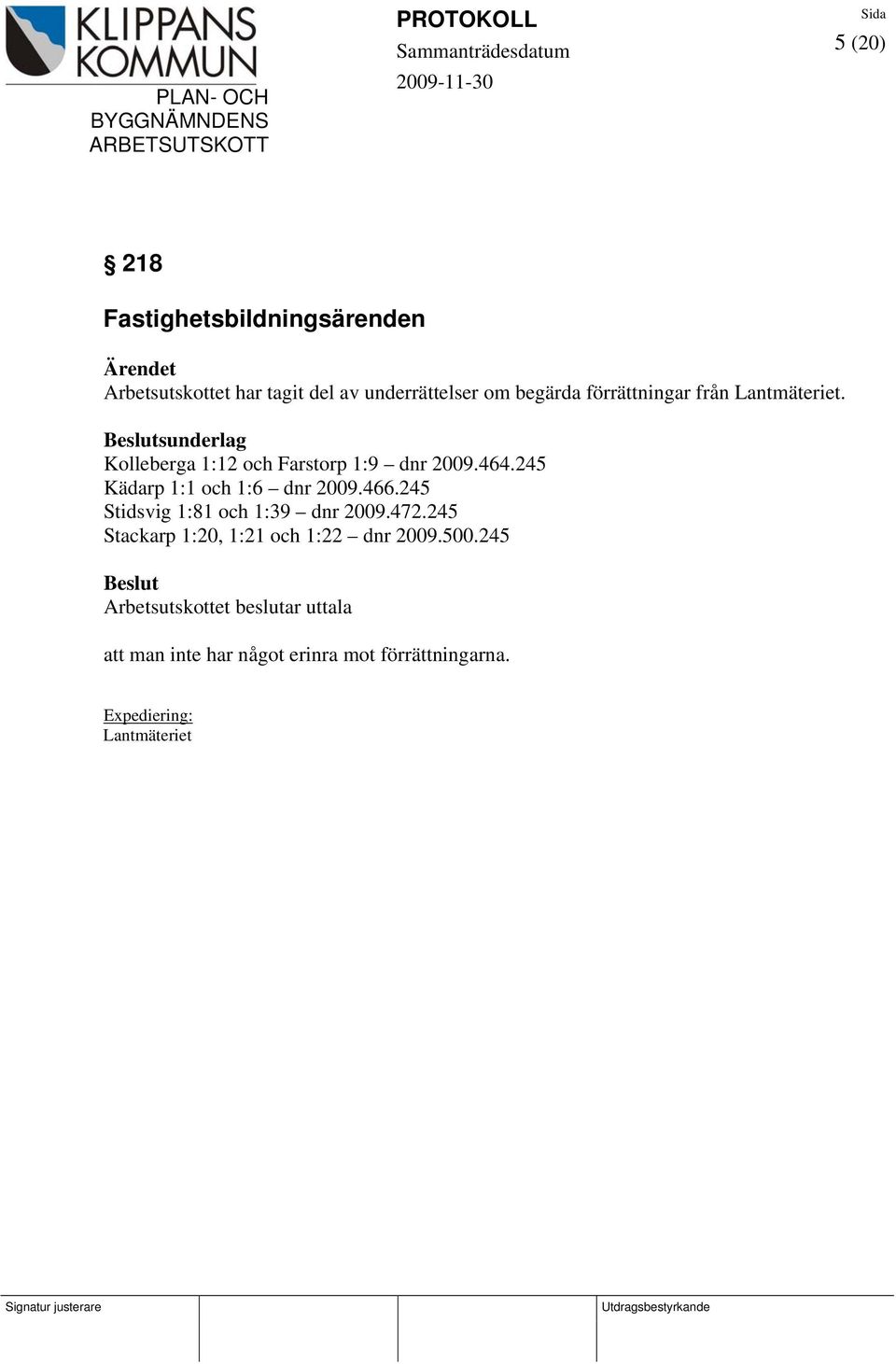 464.245 Kädarp 1:1 och 1:6 dnr 2009.466.245 Stidsvig 1:81 och 1:39 dnr 2009.472.