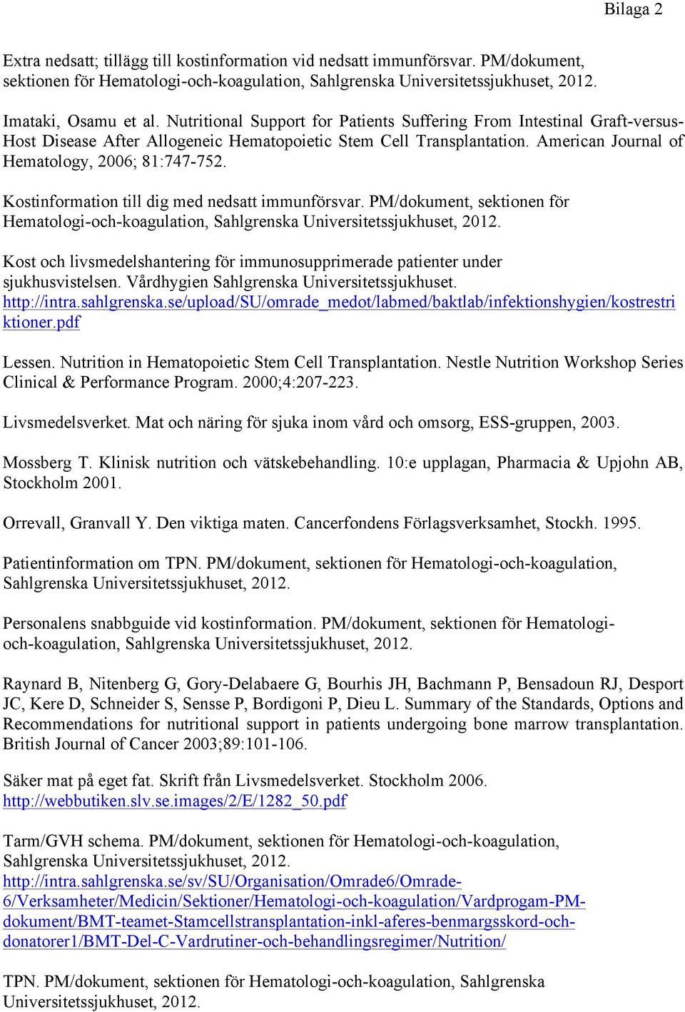 Kostinformation till dig med nedsatt immunförsvar. PM/dokument, sektionen för Hematologi-och-koagulation, Sahlgrenska Universitetssjukhuset, 2012.