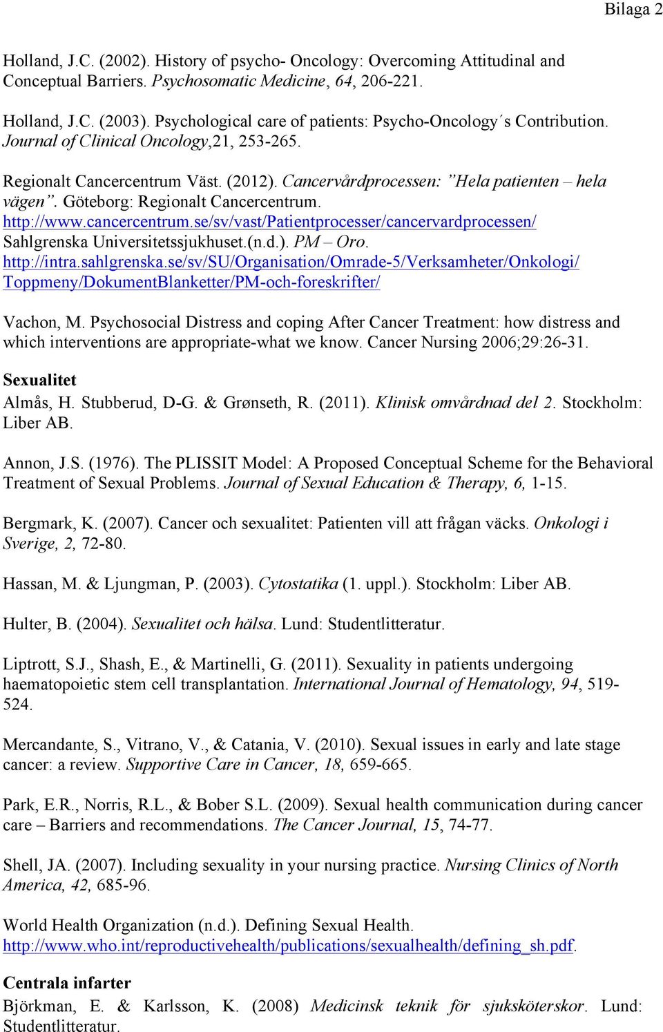 Göteborg: Regionalt Cancercentrum. http://www.cancercentrum.se/sv/vast/patientprocesser/cancervardprocessen/ Sahlgrenska Universitetssjukhuset.(n.d.). PM Oro. http://intra.sahlgrenska.