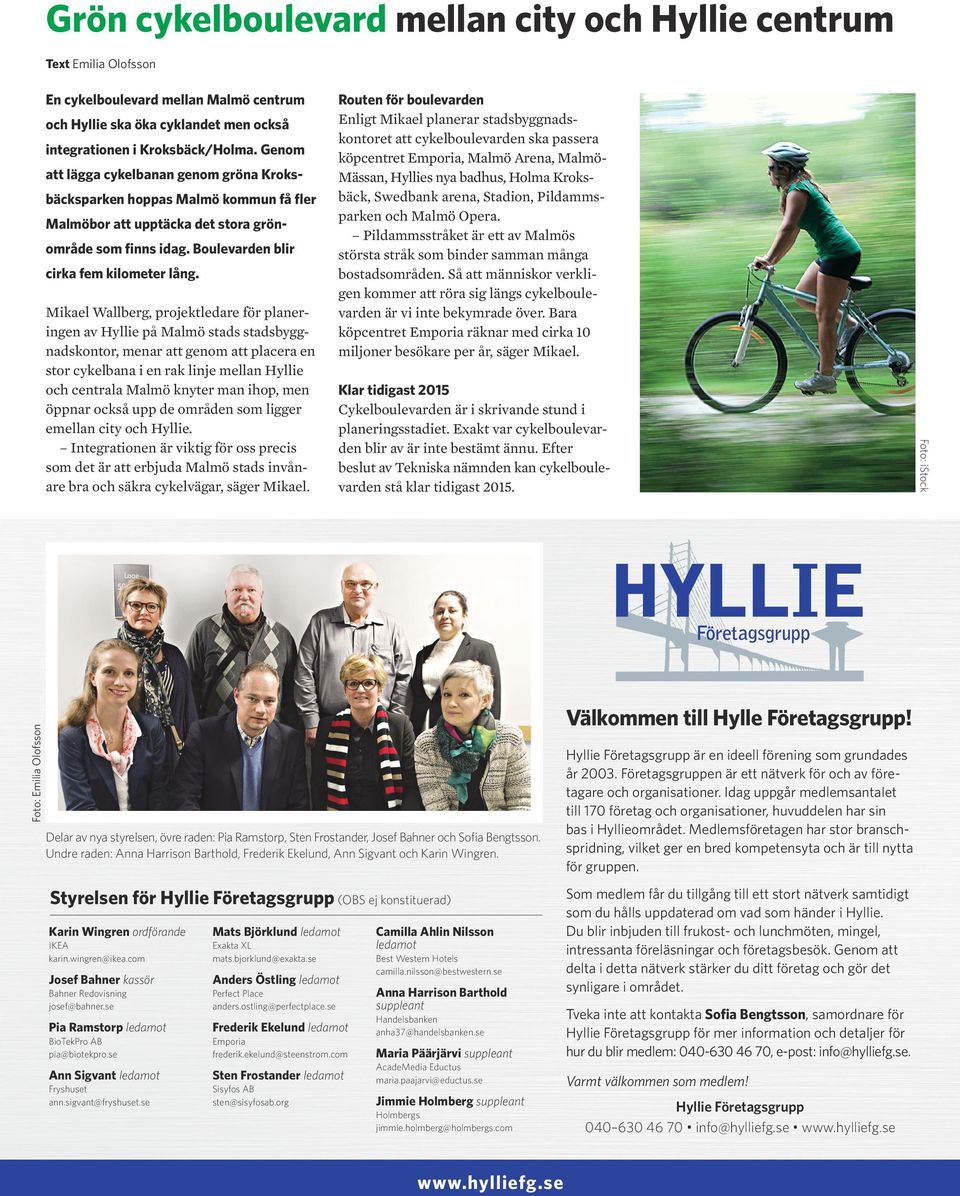 Klar tidigast 2015 Cykelboulevarden är i skrivande stund i planeringsstadiet. Exakt var cykelboulevarden blir av är inte bestämt ännu.