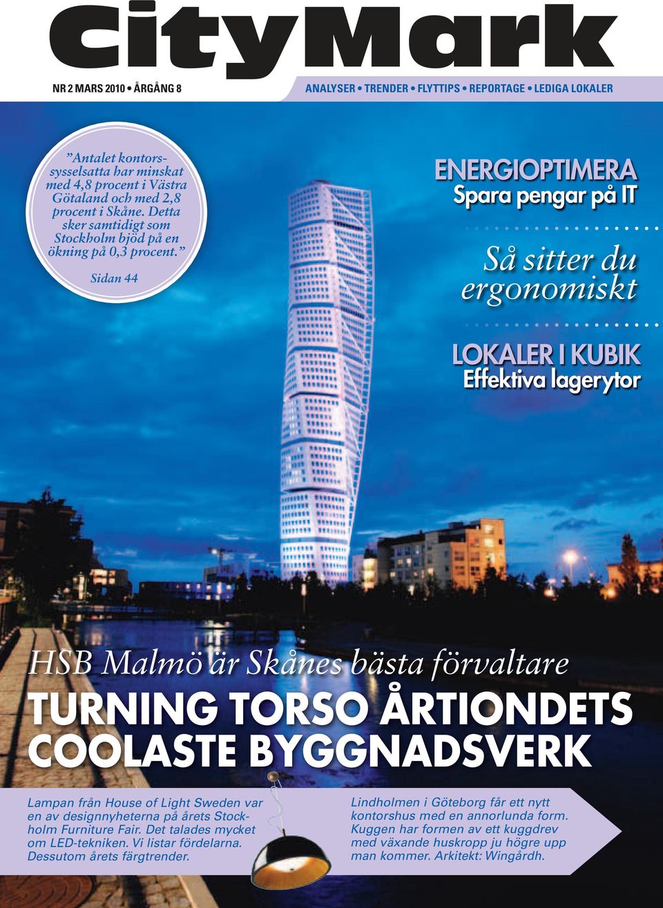 Sidan 44 ENERGIOPTIMERA Spara pengar på IT Så sitter du ergonomiskt lokaler i kubik Effektiva lagerytor HSB Malmö är Skånes bästa förvaltare turning torso årtiondets coolaste byggnadsverk Lampan