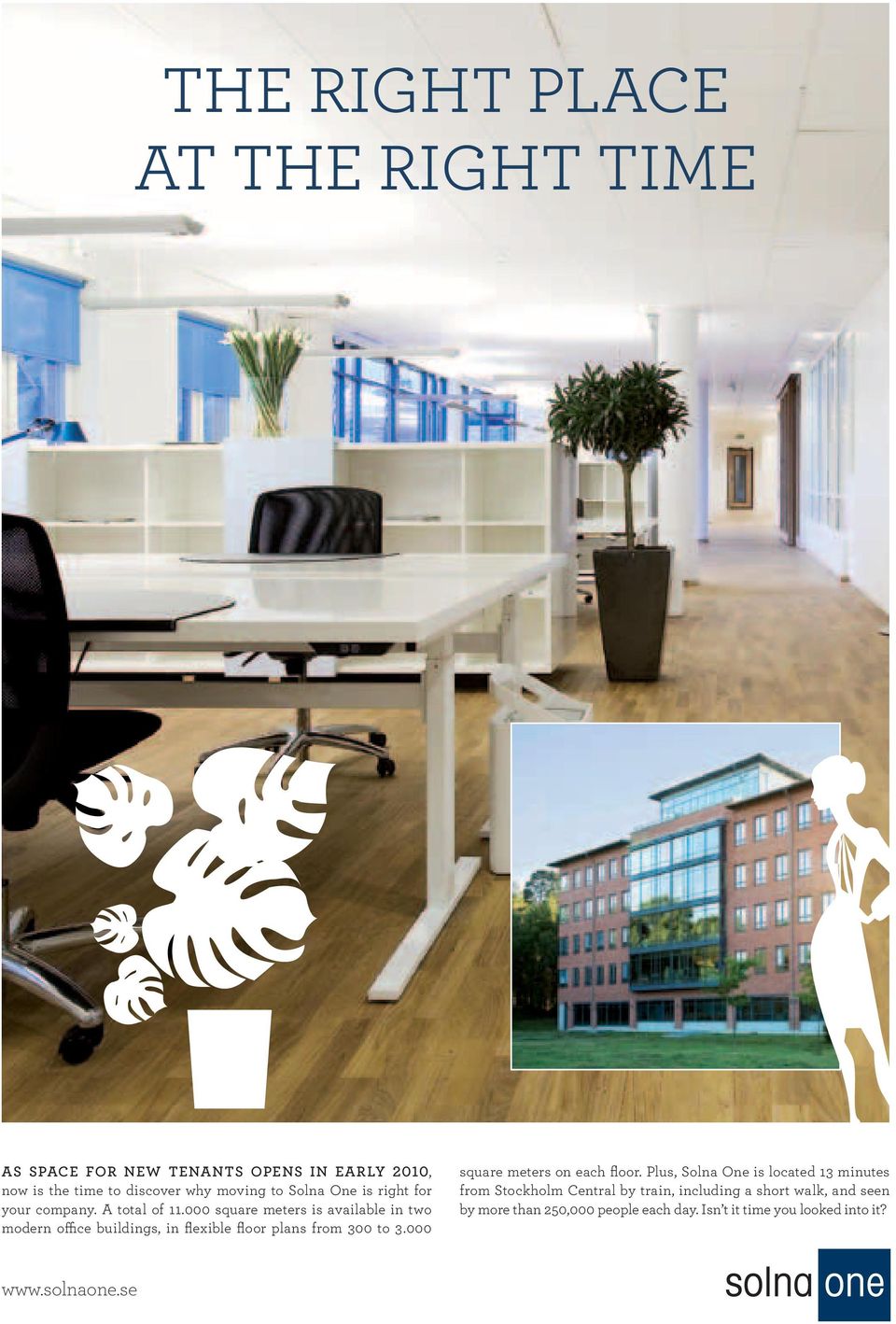 000 square meters is available in two modern office buildings, in flexible floor plans from 300 to 3.