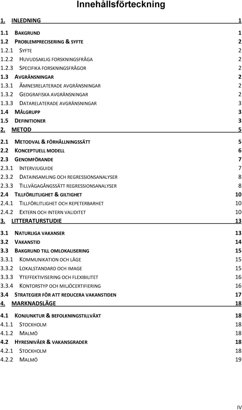 3.2 DATAINSAMLING OCH REGRESSIONSANALYSER 8 2.3.3 TILLVÄGAGÅNGSSÄTT REGRESSIONSANALYSER 8 2.4 TILLFÖRLITLIGHET & GILTIGHET 10 2.4.1 TILLFÖRLITLIGHET OCH REPETERBARHET 10 2.4.2 EXTERN OCH INTERN VALIDITET 10 3.