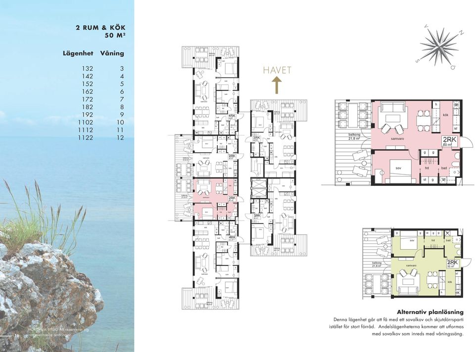 2R 50 m 3R 62 m dus 4R 85 m balkon balkon 16 HöKERUM bygg AB reserverar si mot eventuella ändrinar.