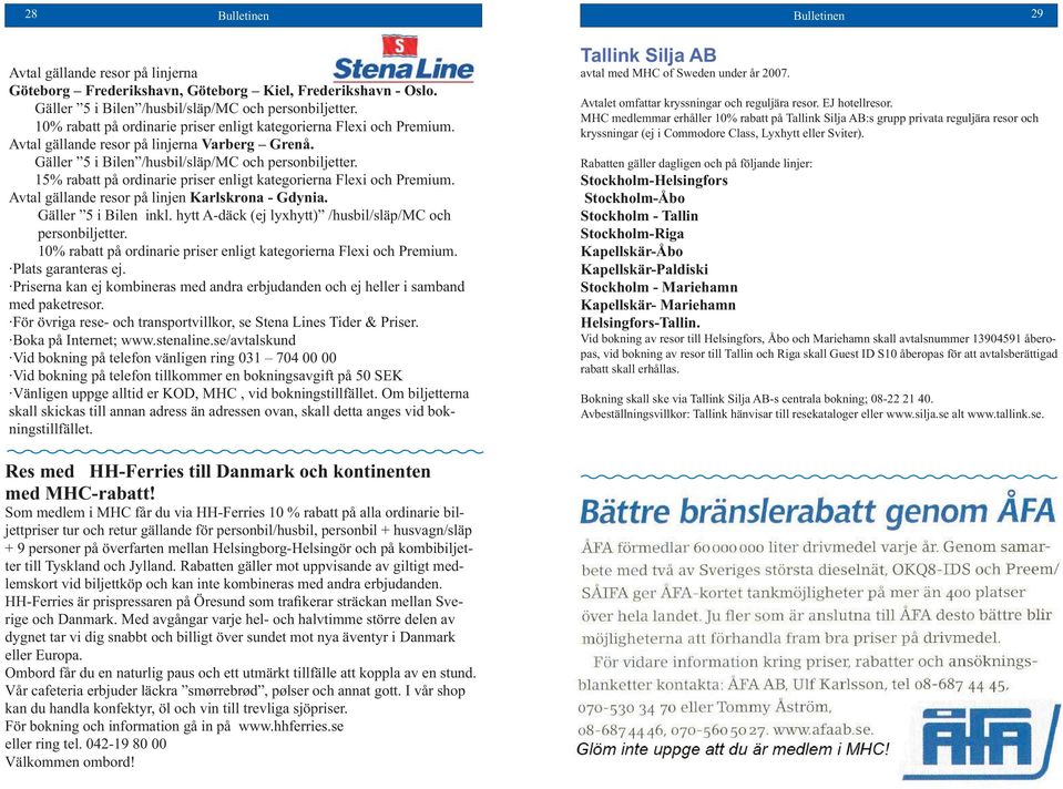 15% rabatt på ordinarie priser enligt kategorierna Flexi och Premium. Avtal gällande resor på linjen Karlskrona - Gdynia. Gäller 5 i Bilen inkl.