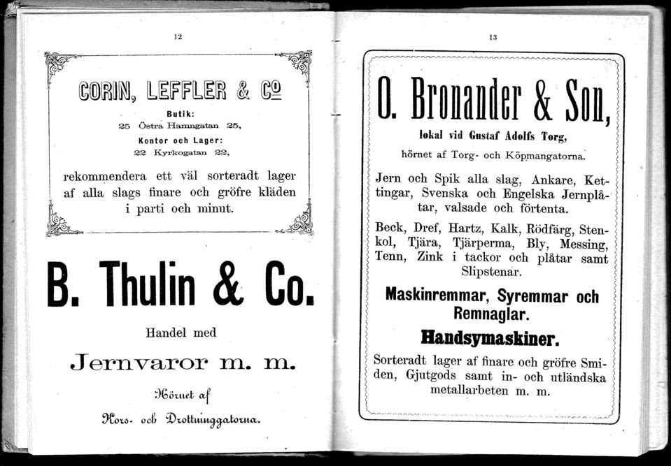 Br~nan~~r &S~n,I lokal vid Gllst,af Adolfs 1'org, 1 ~ hörnet af Torg- och Kögmangatorna: 1 Jern och Spik alla slag, Ankare, Ket-I tingar, Svenska och Engelska Jernplå-' tar, valsade och förtenta.