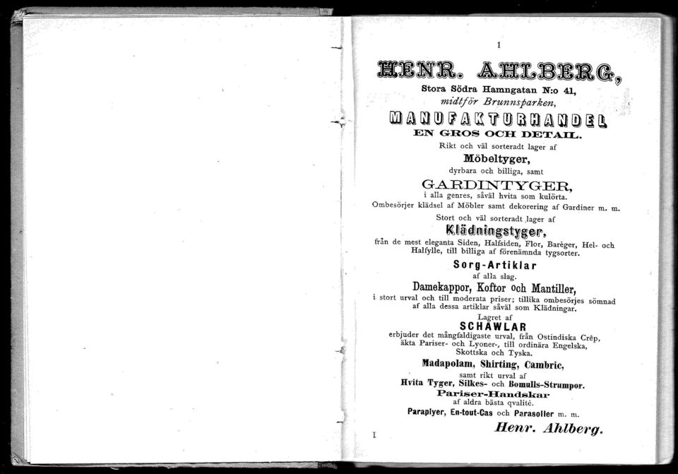 m. Stort och väl sorteradt )ager af l~ji~ijll~ijll~$t~~@)~& fran de mest eleganta Siden, Halfsiden, Flor, Bareger, Hel- och Halfylle, till billiga af förenämnda tygsorter. Sorg-Artiklar af alla slag.