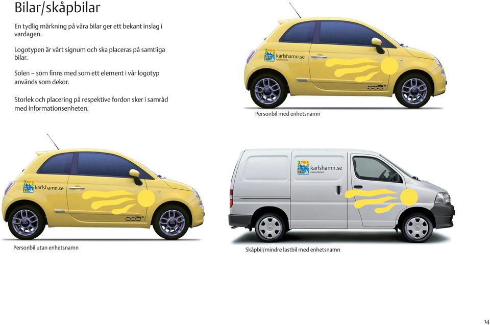 Gatuenheten Solen som finns med som ett element i vår logotyp används som dekor.