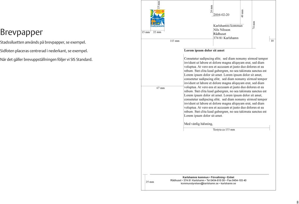 Lorem ipsum dolor sit amet När det gäller brevuppställningen följer vi SIS Standard.