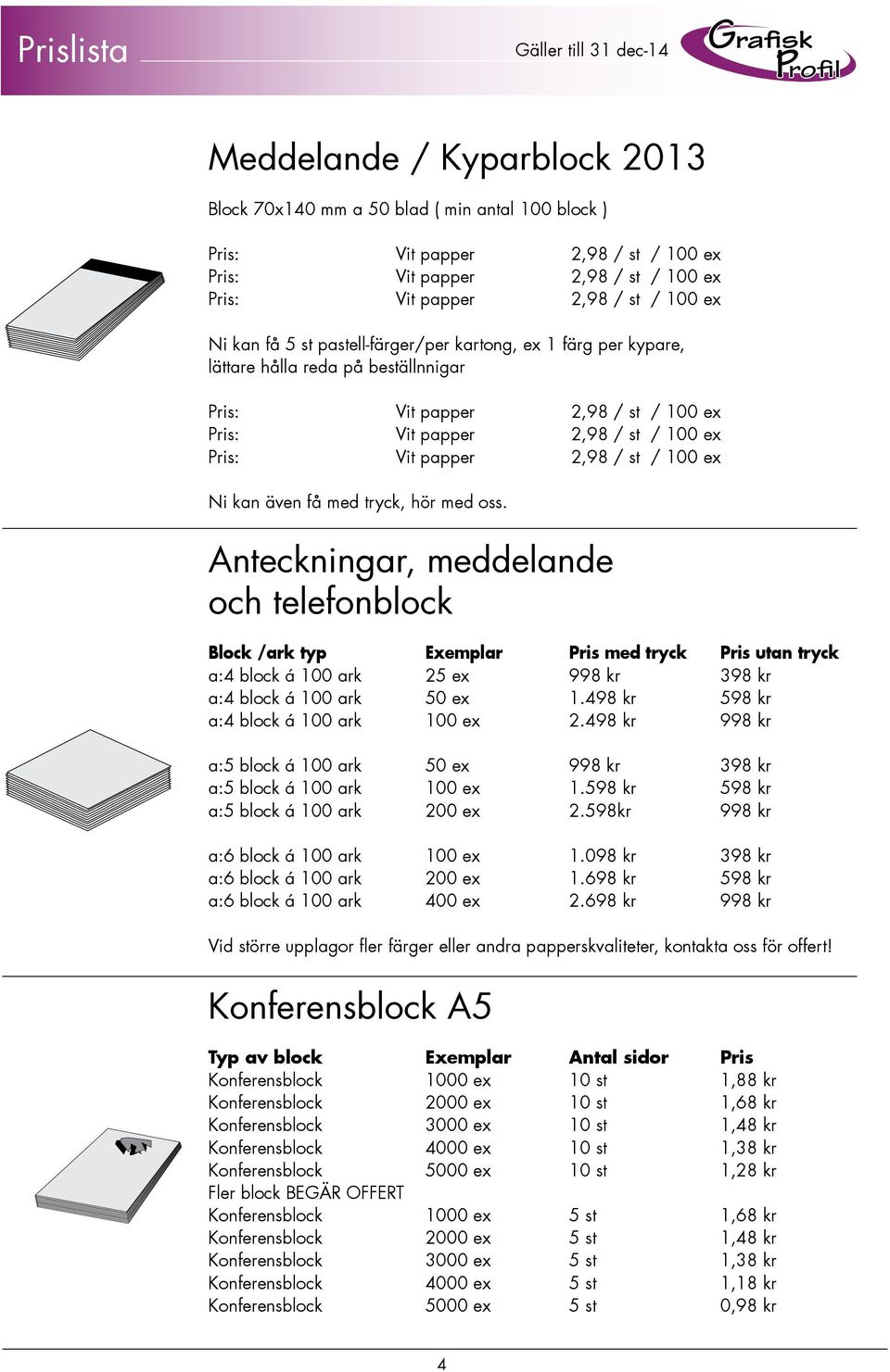 498 kr 598 kr a:4 block á 100 ark 100 ex 2.498 kr 998 kr a:5 block á 100 ark 50 ex 998 kr 398 kr a:5 block á 100 ark 100 ex 1.598 kr 598 kr a:5 block á 100 ark 200 ex 2.