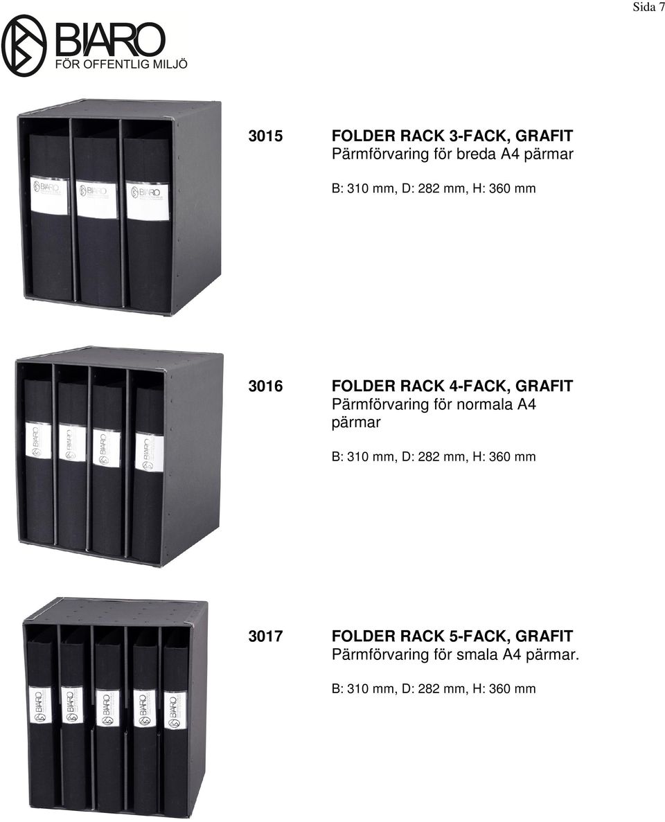 för normala A4 pärmar B: 310 mm, D: 282 mm, H: 360 mm 3017 FOLDER RACK